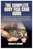 The Complete Goby Fish Care Guide: A Comprehensive Guide for Aquarium Enthusiasts, With Expert Care Tips on Tank Setup, Feeding, Breeding, Species Profiles, and Water Maintenance