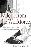 Fallout from the Workforce: Living in a Post-Career World and the People Who Teach Us 1517622425 Book Cover