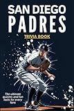 San Diego Padres Trivia Book: The ultimate quizzes and fun facts for every fans