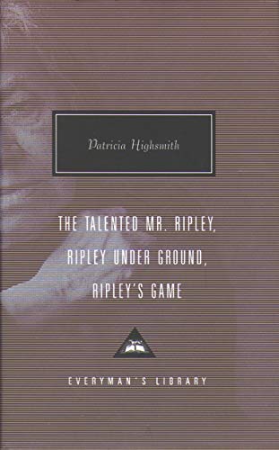 The Talented Mr. Ripley, Ripley Under Ground, Ripley's Game (Everyman’s Library Contemporary Classics)