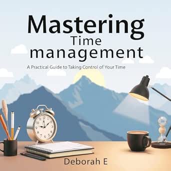 Mastering Time Management: Simple Systems for Extraordinary
