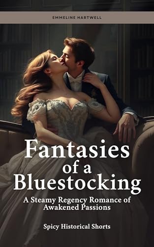 Fantasies of a Bluestocking: A Steamy Regency Romance of Awakened Passions (Spicy Historical Shorts) (English Edition)