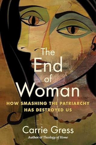 The End of Woman: How Smashing the Patriarchy Has Destroyed Us