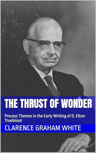 The Thrust of Wonder: Process Themes in the Early Writing of D. Elton Trueblood
