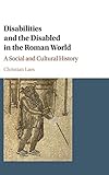 Disabilities and the Disabled in the Roman World: A Social and Cultural History