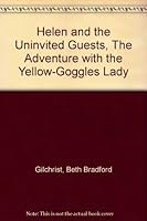 Helen and the Uninvited Guests, The Adventure with the Yellow-Goggles Lady B002O5KLAI Book Cover