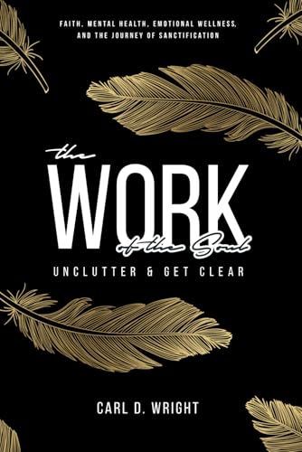 The Work of The Soul: Unclutter & Get Clear