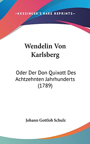 Wendelin Von Karlsberg: Oder Der Don Quixott Des Achtzehnten Jahrhunderts (1789) (English and German Edition)