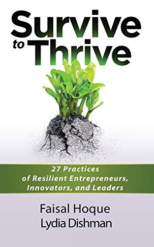 Survive to Thrive: 27 Practices of Resilient Entrepreneurs, Innovators, And Leaders