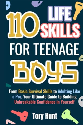 110 Life Skills for Teenage Boys: From Basic Survival Skills to Adulting Like a Pro. Your Ultimate Guide to Building Unbreakable Confidence in ... Personal Finance and Money Management))