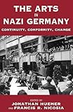 The Arts in Nazi Germany: Continuity, Conformity, Change (Vermont Studies on Nazi Germany and the Holocaust, 3)
