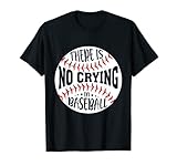 There Is No Crying In Baseball T-Shirt