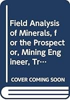 Field Analysis of Minerals, for the Prospector, Mining Engineer, Traveller and Student, B00AGBHHBI Book Cover