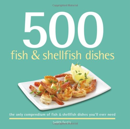 500 Fish & Shellfish Dishes: The Only Compendium of Fish & Shellfish Dishes You'll Ever Need