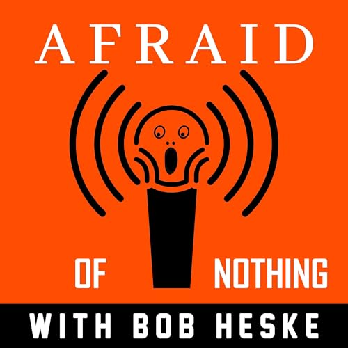 Afraid of Nothing Podcast Podcast Por Bob Heske arte de portada