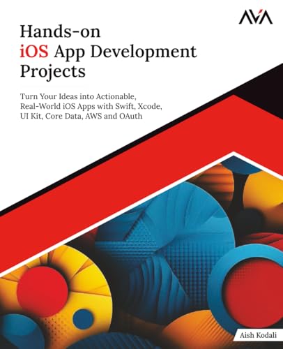 Hands-on iOS App Development Projects: Turn Your Ideas into Actionable, Real-World iOS Apps with Swift, Xcode, UI Kit, Core Data, AWS and OAuth (English Edition) Hands-on iOS App Development Projects: Turn Your Ideas into Actionable, Real-World iOS Apps with Swift, Xcode, UI Kit, Core Data, AWS and OAuth (English Edition)