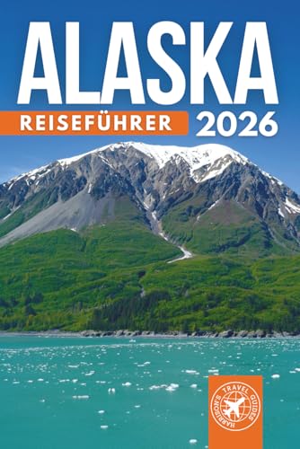 Das Beste Von Alaska Reiseführer: Einschließlich Anchorage, Fairbanks, Juneau, Sitka und Ketchikan – Entdecken Sie über 200 Erstaunliche Orte (Graue Edition)