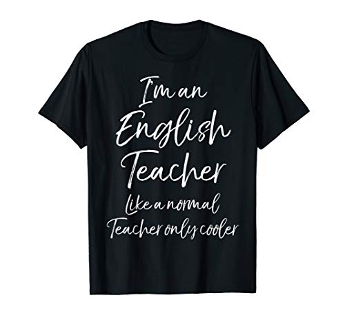 I'm an English Teacher like a Normal Teacher only Cooler T-Shirt