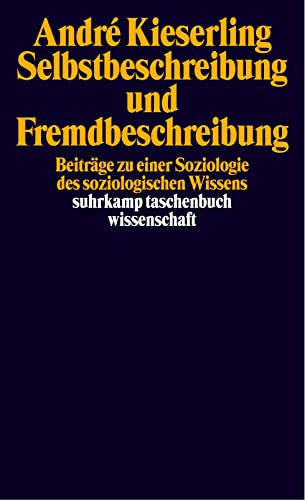 Selbstbeschreibung und Fremdbeschreibung: Beiträge zu einer Soziologie des soziologischen Wissens (suhrkamp taschenbuch wissenschaft)