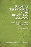 Radical Territories in the Brazilian Amazon: The KayapÃ³€™s Fight for Just Livelihoods (Native Peoples of the Americas)
