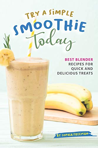 Try A Simple Smoothie Today: Best Blender Recipes for Quick ...