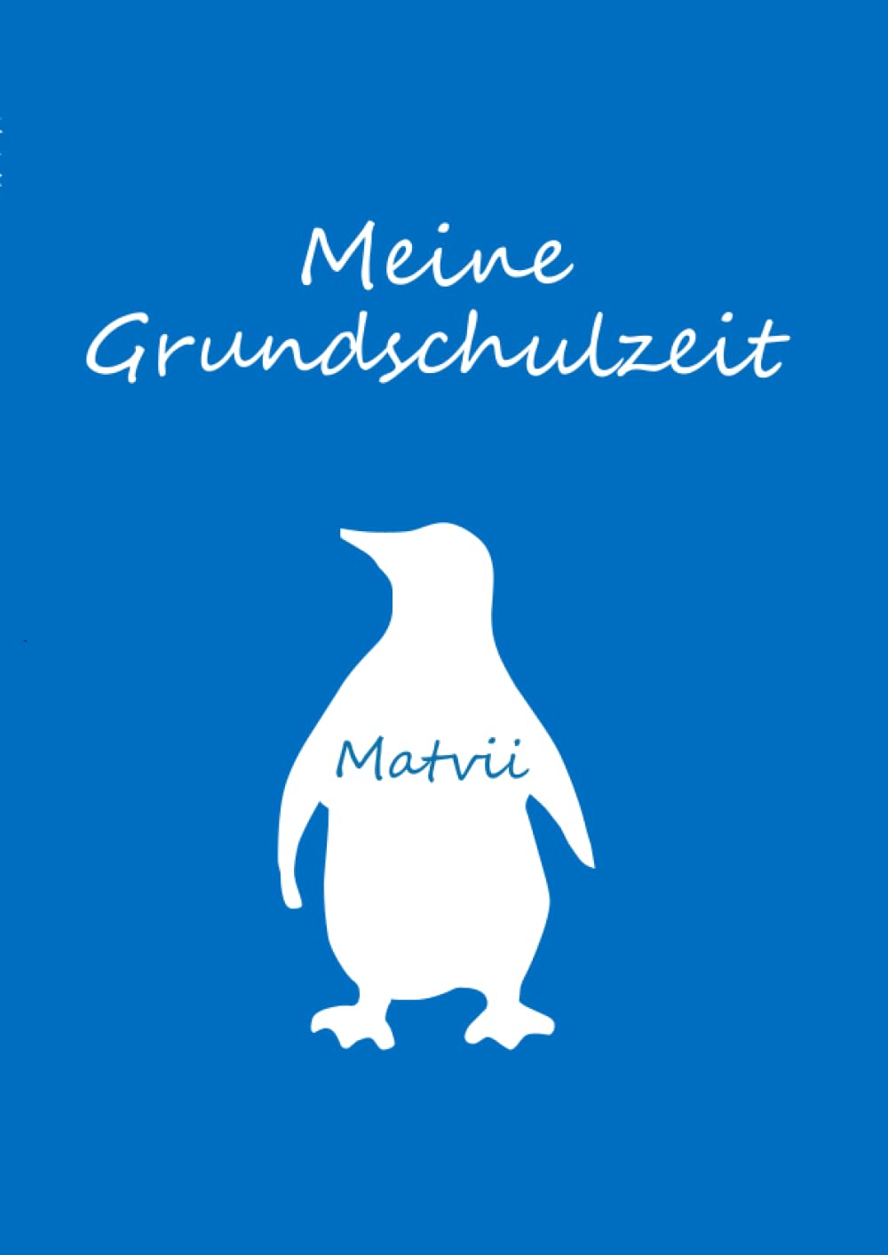 Matvii - Meine Grundschulzeit: Malbuch / Notizbuch DIN A4 blanko - Meine Grundschulzeit - Pinguin (German Edition)