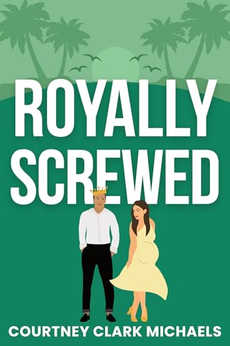 Royally Screwed: A Steamy Second Chance Marriage of Convenience Royal Romance (Pacific Passions Book 1) (English Edition)