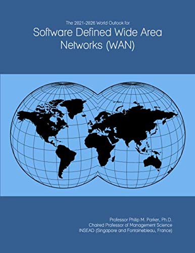 The 2021-2026 World Outlook for Software Defined Wide Area Networks (WAN)