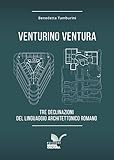  Venturino Ventura: Tre declinazioni del linguaggio architettonico romano