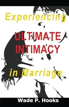 Paperback Experiencing Ultimate Intimacy in Marriage Book