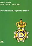 peter keil tum  Die Orden des Königreichs Sachsen (Phaleristische Monographie)