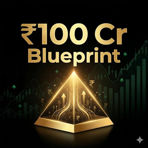 The ₹100 Crore Blueprint: From Zero to Financial Freedom
