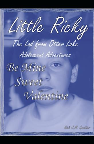 Be Mine Sweet Valentine: Little Ricky The Lad from Otter Lake Adolescent Adventures
