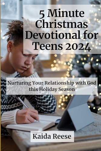 5 Minute Christmas Devotional for Teens 2024: Nurturing Your Relationship with God this Holiday Season