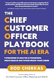 The Chief Customer Officer Playbook for the AI Era: 9 Strategies to Lead the AI Transition, Prove Results, and Future-Proof Your Career