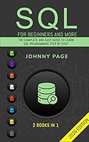 SQL for Beginners and More: 2 Books In 1 : The Complete and Easy Guide to Learn SQL Programming Step by Step (2020 Edition) 1676618643 Book Cover