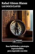 Las Doce Claves: Doce Habilidades y Estrategias Imprescindibles para Emprender con Éxito