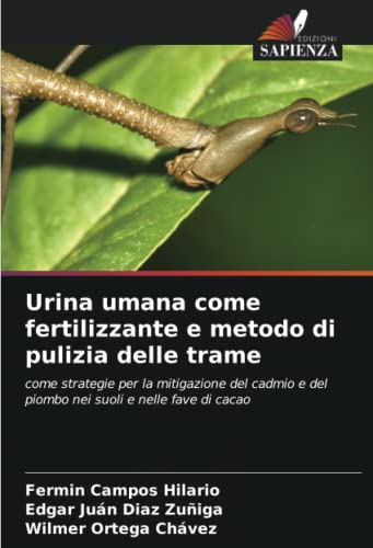 Urina umana come fertilizzante e metodo di pulizia delle trame: come strategie per la mitigazione del cadmio e del piombo nei suoli e nelle fave di cacao (Italian Edition)