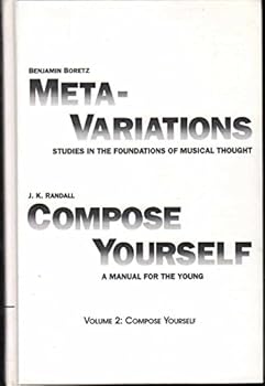 Hardcover META VARIATIONS STUDIES IN THE FOUNDATIONS OF MUSICAL THOUGHT COMPOSE YOURSELF A MANUAL FOR THE YOUNG Volume 2: Compose Yourself Book