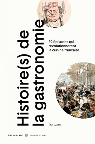 Histoire(s) de la gastronomie: 20 épisodes qui révolutionnèrent la cuisine française au XIXe siècle