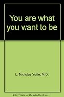 You are what you want to be B001AY3H6O Book Cover