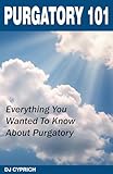 Purgatory 101: Everything You Wanted To Know About Purgatory