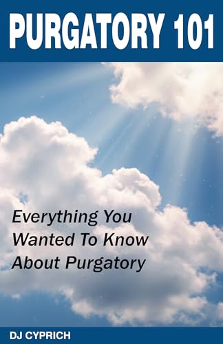 Purgatory 101: Everything You Wanted To Know About Purgatory