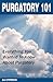 Purgatory 101: Everything You Wanted To Know About Purgatory