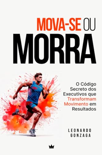 Mova-se ou Morra: O Código Secreto dos Executivos que Transformam Movimento em Resultados