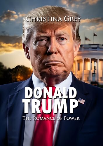 Donald trump: The Romance of Power (English Edition)