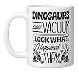 Dinosaurs Didnt Vaccum Look What Happened To Them Ceramic Mug, White