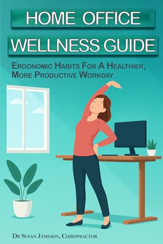 Home Office Wellness Guide - Ergonomic Habits For A Healthier, Mo...