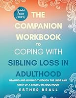 The Companion Workbook to Coping With Sibling Loss: Healing and Guiding Through the Loss and Grief of a Sibling in Adulthood (The Turning Point Series) B0DH37XSLP Book Cover