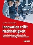  Innovation trifft Nachhaltigkeit: Praktische Werkzeuge und Strategien für ökonomische Nachhaltigkeit im Unternehmen